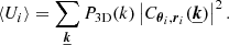 $$ \begin{aligned} \langle U_i \rangle = \sum _{\boldsymbol{\underline{k}}} P_{\rm 3D}(k) \left| C_{\boldsymbol{\theta }_i, \boldsymbol{r}_i}(\boldsymbol{\underline{k}}) \right| ^2 . \end{aligned} $$