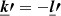 $ \boldsymbol{\underline{k}\prime} =-\boldsymbol{\underline{l}\prime} $