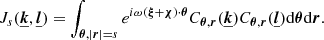 $$ \begin{aligned} J_{s}(\boldsymbol{\underline{k}}, \boldsymbol{\underline{l}}) = \int _{\boldsymbol{\theta }, |\boldsymbol{r}|=s}e^{i \omega (\boldsymbol{\xi }+\boldsymbol{\chi }) \cdot \boldsymbol{\theta }} C_{\boldsymbol{\theta },\boldsymbol{r}}(\boldsymbol{\underline{k}}) C_{\boldsymbol{\theta },\boldsymbol{r}}(\boldsymbol{\underline{l}}) \mathrm{d} \boldsymbol{\theta } \mathrm{d} \boldsymbol{r}. \end{aligned} $$