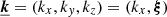 $ {\boldsymbol{\underline{k}}} = (k_x,k_y,k_z) = (k_x, {\boldsymbol{\xi}}) $