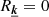 $ R_{\boldsymbol{\underline{k}}}=0 $