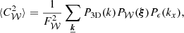 $$ \begin{aligned} \langle C_{\mathcal{W} }^2 \rangle = \frac{1}{F_{\mathcal{W} }^2} \sum _{\boldsymbol{\underline{k}}} P_{\rm 3D}(k) P_{\mathcal{W} }(\boldsymbol{\xi }) P_{\epsilon }(k_x), \end{aligned} $$