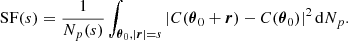 $$ \begin{aligned} \mathrm{SF}(s) = \frac{1}{N_p(s)} \int _{{\boldsymbol{\theta }}_{0}, |{\boldsymbol{r}}|=s} \left| C({\boldsymbol{\theta }}_0 + {\boldsymbol{r}}) - C({\boldsymbol{\theta }}_0) \right|^2 \mathrm{d} N_p. \end{aligned} $$