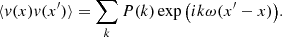 $$ \begin{aligned} \langle v(x) v(x^{\prime }) \rangle = \sum _{k} P(k) \exp {\left( i k \omega (x^{\prime }-x)\right)}. \end{aligned} $$