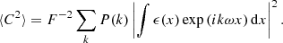$$ \begin{aligned} \langle C^2 \rangle = F^{-2} \sum _k P(k) \left| \int \epsilon (x) \exp \left( i k \omega x \right) \mathrm{d} x \right|^2. \end{aligned} $$