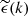 $ \widetilde{\epsilon}(k) $