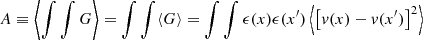 $$ \begin{aligned} A \equiv \left\langle \int \int G \right\rangle = \int \int \langle G \rangle = \int \int \epsilon (x) \epsilon (x^{\prime }) \left\langle \left[v(x)-v(x^{\prime })\right]^2\right\rangle \end{aligned} $$