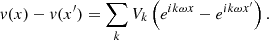 $$ \begin{aligned} v(x)-v(x^{\prime }) = \sum _k V_k \left( e^{i k \omega x} - e^{i k \omega x^{\prime }} \right) . \end{aligned} $$