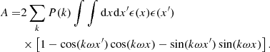 $$ \begin{aligned} A =&2 \sum _k P(k) \int \int \mathrm{d} x \mathrm{d} x^{\prime } \epsilon (x) \epsilon (x^{\prime })\\&\times \left[1- \cos (k \omega x^{\prime }) \cos (k \omega x) - \sin (k \omega x^{\prime }) \sin (k \omega x) \right] . \end{aligned} $$