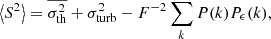$$ \begin{aligned} \left\langle S^2 \right\rangle = \overline{\sigma _{\rm th}^2} + \sigma _{\rm turb}^2 - F^{-2} \sum _k P(k) P_{\epsilon }(k) , \end{aligned} $$