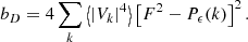 $$ \begin{aligned} b_D = 4 \sum _k \left\langle |V_k|^4 \right\rangle \left[F^2 - P_{\epsilon }(k) \right]^2. \end{aligned} $$