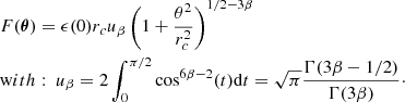 $$ \begin{aligned}&F(\boldsymbol{\theta }) = \epsilon (0) r_c u_{\beta } \left( 1+ \frac{\theta ^2}{r_c^2} \right)^{1/2-3\beta } \\&\mathrm with:\ u_{\beta } = 2 \int _{0}^{\pi /2} \cos ^{6\beta -2}(t) \mathrm{d} t = \sqrt{\pi } \frac{\Gamma (3\beta -1/2)}{\Gamma (3 \beta )}\cdot \nonumber \end{aligned} $$