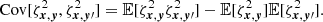 $$ \begin{aligned} \text{ Cov} [\zeta ^2_{{{\boldsymbol{x}}}, {\boldsymbol{y}}}, \zeta ^2_{{\boldsymbol{x}}, {\boldsymbol{y}}\prime }] = \mathbb{E} [\zeta ^2_{{{\boldsymbol{x}}}, {\boldsymbol{y}}} \zeta ^2_{{\boldsymbol{x}}, {\boldsymbol{y}}\prime }] - \mathbb{E} [\zeta ^2_{{{\boldsymbol{x}}}, {\boldsymbol{y}}}]\mathbb{E} [\zeta ^2_{{\boldsymbol{x}}, {\boldsymbol{y}}\prime }]. \end{aligned} $$