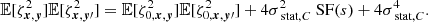 $$ \begin{aligned} \mathbb{E} [\zeta ^2_{{{\boldsymbol{x}}}, {\boldsymbol{y}}}]\mathbb{E} [\zeta ^2_{{\boldsymbol{x}}, {\boldsymbol{y}}\prime }]&= \mathbb{E} [\zeta ^2_{0, {{\boldsymbol{x}}}, {\boldsymbol{y}}}] \mathbb{E} [\zeta ^2_{0, {\boldsymbol{x}}, {\boldsymbol{y}}\prime }] + 4 \sigma _{\text{ stat}, C}^2 \text{ SF}(s) + 4 \sigma _{\text{ stat}, C}^4. \\ \end{aligned} $$