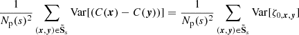 $$ \begin{aligned} \frac{1}{N_{\rm p}(s)^2} \sum _{({{\boldsymbol{x}}}, {\boldsymbol{y}}) \in \boldsymbol{\tilde{\mathrm{S}}}_s} \mathrm{Var} [(C({{\boldsymbol{x}}})-C({\boldsymbol{y}}))] = \frac{1}{N_{\rm p}(s)^2} \sum _{({{\boldsymbol{x}}}, {\boldsymbol{y}}) \in \boldsymbol{\tilde{\mathrm{S}}}_s} \mathrm{Var} [\zeta _{0, {{\boldsymbol{x}}}, {\boldsymbol{y}}}] \end{aligned} $$