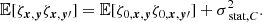 $$ \begin{aligned} \mathbb{E} [\zeta _{{{\boldsymbol{x}}}, {\boldsymbol{y}}} \zeta _{{\boldsymbol{x}}, {\boldsymbol{y}}\prime }]&= \mathbb{E} [\zeta _{0, {{\boldsymbol{x}}}, {\boldsymbol{y}}} \zeta _{0, {\boldsymbol{x}}, {\boldsymbol{y}}\prime }] + \sigma _{\text{ stat}, C}^2. \end{aligned} $$