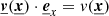 $ \underline{{\boldsymbol{v}}}(\underline{{\boldsymbol{x}}}) \cdot \underline{{\boldsymbol{e}}}_x = v(\underline{{\boldsymbol{x}}}) $
