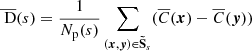 $$ \begin{aligned} \overline{\text{ D}}(s)&= \frac{1}{N_{\rm p}(s)} \sum _{({{\boldsymbol{x}}}, {{\boldsymbol{y}}}) \in \boldsymbol{\tilde{\mathrm{S}}}_s} (\overline{C}({{\boldsymbol{x}}}) - \overline{C}({{\boldsymbol{y}}})) \end{aligned} $$