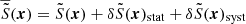 $ \overline{\tilde{S}}({{\boldsymbol{x}}})=\tilde{S}({{\boldsymbol{x}}}) + \delta \tilde{S}({{\boldsymbol{x}}})_{\mathrm{stat}} + \delta \tilde{S}({{\boldsymbol{x}}})_{\mathrm{syst}} $