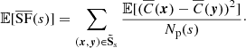 $$ \begin{aligned} \mathbb{E} [\overline{\mathrm{SF}}(s)] = \sum _{({{\boldsymbol{x}}}, {\boldsymbol{y}}) \in \boldsymbol{\tilde{\mathrm{S}}}_s} \frac{\mathbb{E} [ (\overline{C}({{\boldsymbol{x}}}) - \overline{C}({\boldsymbol{y}}))^2 ]}{N_{\rm p}(s)}\cdot \end{aligned} $$