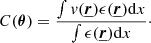 $$ \begin{aligned} C({\boldsymbol{\theta }}) = \frac{\int v(\underline{{\boldsymbol{r}}}) \epsilon (\underline{{\boldsymbol{r}}}) \mathrm{d}x}{\int \epsilon (\underline{{\boldsymbol{{r}}}}) \mathrm{d}x}\cdot \end{aligned} $$