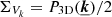 $ \Sigma_{V_k} = P_{\mathrm{3D}}(\underline{{\boldsymbol{k}}})/2 $