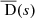 $ \overline{\text{ D}}(s) $