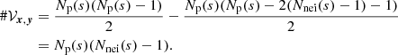 $$ \begin{aligned} \#\mathcal{V} _{{{\boldsymbol{x}}}, {\boldsymbol{y}}}&= \frac{N_{\rm p}(s) (N_{\rm p}(s)-1)}{2} - \frac{N_{\rm p}(s)(N_{\rm p}(s) - 2(N_{\rm nei}(s)-1) -1)}{2} \\&= N_{\rm p}(s) (N_{\rm nei}(s)-1). \end{aligned} $$