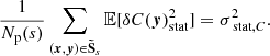 $$ \begin{aligned} \frac{1}{N_{\rm p}(s)} \sum _{({{\boldsymbol{x}}}, {\boldsymbol{y}}) \in \boldsymbol{\tilde{\mathrm{S}}}_s} \mathbb{E} [\delta C({\boldsymbol{y}})_{\rm stat}^2] = \sigma _{\text{ stat}, C}^2. \end{aligned} $$