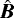 $\hat{\bm{B}}$