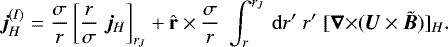 \begin{equation*}\bm{j}^{(I)}_H = \frac{\sigma}{r} \left[\frac{r}{\sigma}\;\bm{j}_H\right]_{r_J} &#x002B; {\hat{\mathbf{r}}}\times \frac{\sigma}{r}\;\int_r^{r_J}\,\mathrm{d} r^{\prime} \;r^{\prime}\; [{{\bm{\nabla}}\times} (\bm{U}\times\tilde{\bm{B}})]_H .\end{equation*}