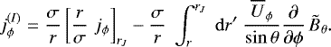 \begin{equation*}j_{\phi}^{(I)} = \frac{\sigma}{r}\left[\frac{r}{\sigma}\; j_{\phi}\right]_{r_J} -\frac{\sigma}{r}\;\int_r^{r_J}\;\mathrm{d} r^{\prime}\; \frac{{\overline{U}_{\phi}}}{\sin\theta} \frac{\partial}{\partial\phi}\,\tilde{B}_{\theta} .\end{equation*}