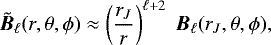 \begin{equation*}\tilde{\bm{B}}_{\ell}(r,\theta,\phi) \approx \left( \frac{r_J}{r} \right)^{\ell&#x002B;2}\;\bm{B}_{\ell}(r_J,\theta,\phi) ,\end{equation*}
