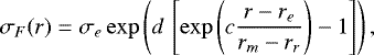 \begin{equation*}\sigma_F(r) = \sigma_e \exp\left( d\,\left[ \exp\left( c \frac{r-r_e}{r_m-r_r} \right) -1 \right] \right) ,\end{equation*}
