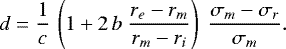 \begin{equation*}d = \frac{1}{c}\,\left( 1 &#x002B; 2\,b\;\frac{r_e-r_m}{r_m-r_i}\right)\;\frac{\sigma_m-\sigma_r}{\sigma_m} .\end{equation*}