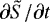 $\partial\tilde{S} / \partial t$