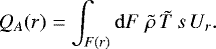 \begin{equation*}Q_A(r) = \int_{F(r)} \mathrm{d} F\;{\tilde{\rho}}\, {\tilde{T}}\,s\,U_r .\end{equation*}