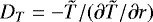$D_T=-\tilde{T}/(\partial \tilde{T}/\partial r)$