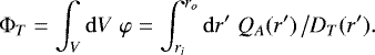 \begin{equation*}\Phi_T = \int_V \mathrm{d} V \;\varphi = \int_{r_i}^{r_o} \mathrm{d} r^{\prime}\; Q_A(r^{\prime}) \,\big/ D_T(r^{\prime}) .\end{equation*}
