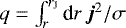$q=\int_r^{r_{\textrm{J}}} \textrm{d} r\,\bm{j}^2/\sigma$
