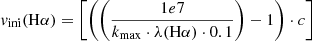 $ \mathit{v}_{\mathrm{ini}}(\mathrm{H}\alpha)=\left[\left(\left(\frac{1e7}{k_{\mathrm{max}}\cdot \lambda(\mathrm{H}\alpha)\cdot 0.1}\right)-1\right) \cdot c\right] $