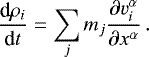 \begin{equation*} \frac{\textrm{d} \rho_i}{\textrm{d} t} = \sum_j m_j \frac{ \partial v_i^{\alpha}}{\partial x^{\alpha}} \,.\end{equation*}
