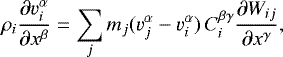 \begin{equation*} \rho_i \frac{ \partial v_i^{\alpha}}{\partial x^{\beta}} = \sum_j m_j (v_j^{\alpha} - v_i^{\alpha}) \, C_i^{\beta\gamma} \frac{\partial W_{ij}}{\partial x^{\gamma}} , \end{equation*}