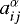 $a_{ij}^{\alpha}$