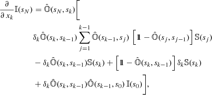 $$ \begin{aligned} \frac{\partial }{\partial \,x_{k}}{\mathbb{I} }(s_{N})&=\hat{{\mathbb{O} }}(s_{N},s_{k})\Bigg [\nonumber \\&\delta _{k}\hat{{\mathbb{O} }}(s_{k},s_{k-1})\sum _{j=1}^{k-1}\hat{{\mathbb{O} }}(s_{k-1},s_{j})\,\left[1\!\!1-\hat{{\mathbb{O} }}(s_{j},s_{j-1})\right]{\mathbb{S} }(s_{j})\nonumber \\&-\delta _{k}\hat{{\mathbb{O} }}(s_{k},s_{k-1}){\mathbb{S} }(s_{k})+\left[1\!\!1-\hat{{\mathbb{O} }}(s_{k},s_{k-1})\right]\delta _{k}{\mathbb{S} }(s_{k})\nonumber \\&+\delta _{k}\hat{{\mathbb{O} }}(s_{k},s_{k-1})\hat{{\mathbb{O} }}(s_{k-1},s_{0})\,{\mathbb{I} }(s_{0}) \Bigg ], \end{aligned} $$