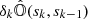 $ \delta_{k}\hat{\mathbb{{O}}}(s_{k},s_{k-1}) $
