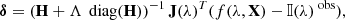 $$ \begin{aligned} {\boldsymbol{\delta }}=(\mathbf{H }+\Lambda \, \text{ diag}(\mathbf{H }))^{-1}\,\mathbf{J (\lambda )}^T(f(\lambda , \mathbf X )-{\mathbb{I} }(\lambda )^{\text{ obs}}), \end{aligned} $$