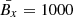 $ \bar{B_{x}}=1000 $