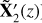 $ \mathbf{\tilde{X}}\prime_{2}(z) $
