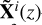 $ \mathbf{\tilde{X}}^{i}(z) $